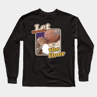 Let the bodies hit the floor Long Sleeve T-Shirt